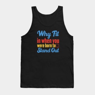 Why Fit In When You Were Born To Stand Out Tank Top